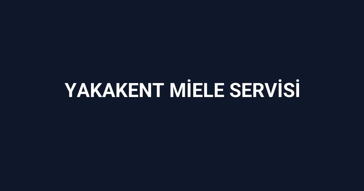 Yakakent Miele Servisi